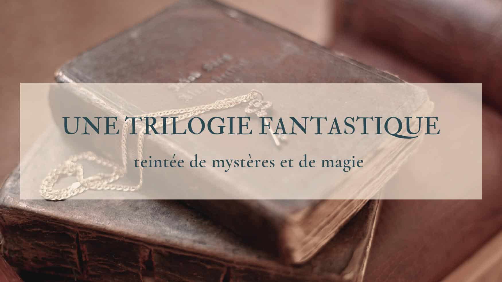 Au-delà des bornes, une trilogie fantastique de mystères et de magie